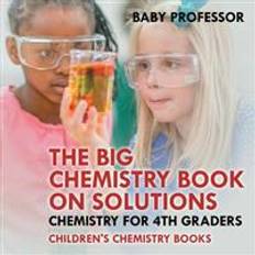 The chemistry book The Big Chemistry Book on Solutions - Chemistry for 4th Graders Children's Chemistry Books (Geheftet, 2017)