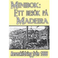Resor & Semester E-böcker Minibok: Ett besök på Madeira år 1888 – Återutgivning av historisk reseskildring (E-bok, 2018)