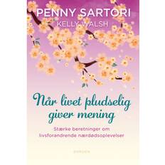 Når livet pludselig giver mening: Stærke beretninger om livsforandrende nærdødsoplevelser (Hæftet, 2020)