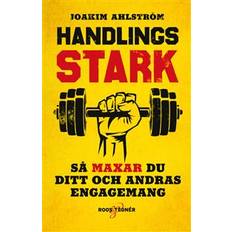 Handlingsstark - så maxar du ditt och andras engagemang (Inbunden)