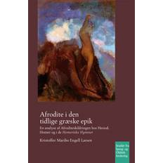 Afrodite i den tidlige græske epik: En analyse af Afroditeskildringen hos Hesiod, Homer og i de Homeriske Hymner (Häftad, 2020)