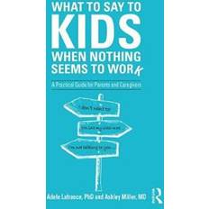 Books What to Say to Kids When Nothing Seems to Work (Paperback, 2020)