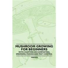 Home & Garden E-Books Mushroom Growing for Beginners - With Chapters on Composting, Spawning, Picking and Pest Control (E-Book)