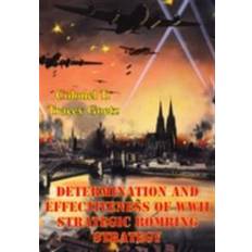 Geschichte & Archäologie E-Books Determination And Effectiveness Of Wwii Strategic Bombing Strategy (E-Book)