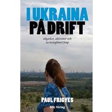 I Ukraina på drift: Oligarker, aktivister och en kvarglömd fimp (Häftad)