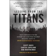 Lessons from the Titans: What Companies in the New Economy Can Learn from the Great Industrial Giants to Drive Sustainable Success (Inbunden, 2020)