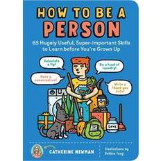 How to Be a Person: 65 Hugely Useful, Super-Important Skills to Learn Before You're Grown Up (Paperback, 2020)