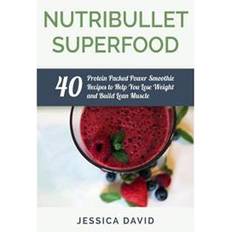 Nutribullet Superfood: 40 Protein Packed Power Smoothie Recipes To Help You Lose Weight And Build Lean Muscle (Paperback, 2015)