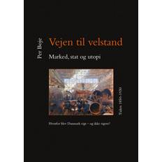 Vejen til velstand - marked, stat og utopi. Tiden 1850-1930: Hvorfor blev Danmark rigt - og ikke rigere? (Indbundet, 2020)