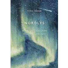 Nordlys tina ibsen Nordlys: En rejse fra solens indre til jordens atmosfære (Indbundet, 2020)