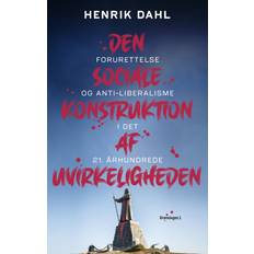 Henrik dahl den sociale konstruktion af uvirkeligheden Den sociale konstruktion af uvirkeligheden: forurettelse og antiliberalisme i det 21. århundrede (Hæftet, 2020)