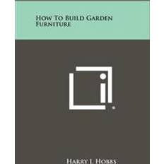 Garden furniture How to Build Garden Furniture (Hæftet, 2012)