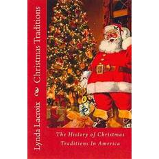 Christmas Traditions: The History of Christmas Traditions In America (Paperback, 2012)