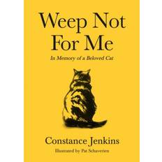 Weep Not for Me: In Memory of a Beloved Cat (Hardcover, 2020)