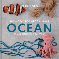 How to Crochet Animals: Ocean: 25 mini menagerie patterns (Hardcover, 2020)