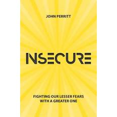 Insecure: Fighting our Lesser Fears with a Greater One (Paperback, 2019)