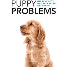 Puppy Problems: The Dog's-Eye View on Tackling Puppy. (Paperback, 2019)