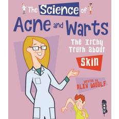 The Science Of Acne & Warts: The Itchy Truth About Skin (Innbundet, 2017)