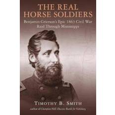 The horse soldiers The Real Horse Soldiers: Benjamin Grierson's Epic 1863.