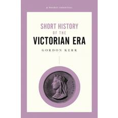 Short History Of The Victorian Era, A Pocket Essential (2019)