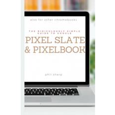 The Ridiculously Simple Guide to Google Pixel Slate and. (2018)