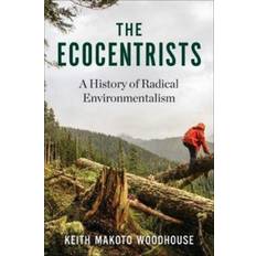 The Ecocentrists: A History of Radical Environmentalism