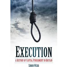 Execution: A History of Capital Punishment in Britain