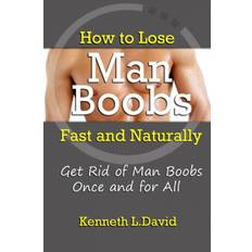 Bücher How to Lose Man Boobs Fast and Naturally: Get Rid of Man. (Geheftet, 2013)