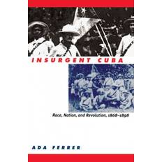 Revolution race Insurgent Cuba: Race, Nation, and Revolution, 1868-1898