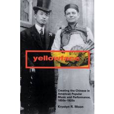 Yellowface Yellowface: Creating the Chinese in American Popular.