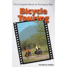 Bicycle Touring: The Complete Book on Touring by Bike