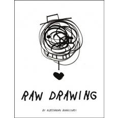 Drawing Raw Drawing: spontaneous and carefree drawing (Broché, 2019)