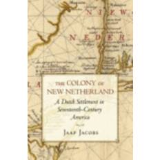 The Colony of New Netherland: A Dutch Settlement in.