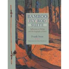 Livres Bamboo Fly Rod Suite: Reflections on Fishing and the.