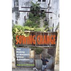 Sowing Change: The Making of Havana's Urban Agriculture (Häftad, 2012)