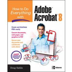 Adobe acrobat How to Do Everything with Adobe Acrobat 8