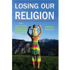 Losing Our Religion: How Unaffiliated Parents Are. (Paperback, 2015)