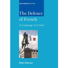 The Defence of French: A Language in Crisis? (Hardcover, 2007)