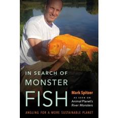 Monster fish In Search of Monster Fish: Angling for a More... (Hardcover, 2019)