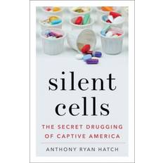 Anthony ryan Silent Cells: The Secret Drugging of Captive America