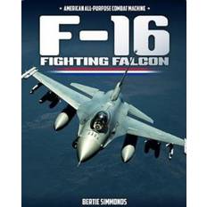 F machine Sexleksaker F-16 Fighting Falcon: American All-Purpose Combat Machine (Inbunden, 2021)