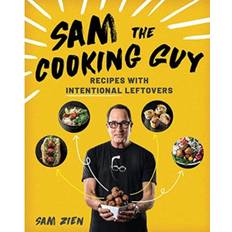 Sam the Cooking Guy: Recipes with Intentional Leftovers (Paperback, 2020)