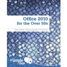 Office 2010 Office 2010 for the Over 50s In Simple Steps