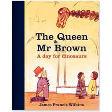 Queen for a day The Queen and Mr Brown: A Day for Dinosaurs (Hardcover, 2013)