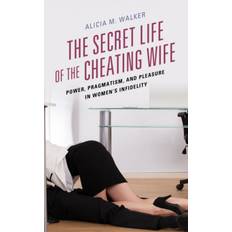 The Secret Life of the Cheating Wife: Power, Pragmatism,... (Inbunden, 2017)