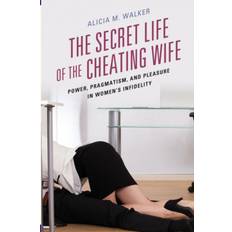 Cheating wife Sexleksaker The Secret Life of the Cheating Wife: Power, Pragmatism,. (Häftad, 2019)