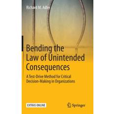 Bending the Law of Unintended Consequences: A Test-Drive... (Gebunden, 2020)