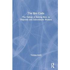 The bro code The Bro Code: The Fallout of Raising Boys to Objectify.