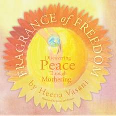 Fragrance of Freedom: Discovering Peace Through Mothering (Inbunden)