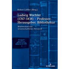 Ludwig Wachler (1767-1838) - Professor, Herausgeber, Bibliothekar (Indbundet, 2019)